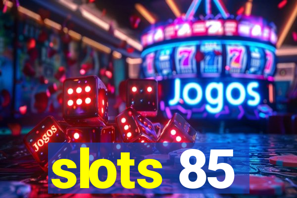 slots 85